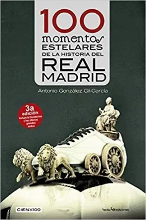 100 MOMENTOS ESTELARES DE LA HISTORIA DEL REAL MADRID