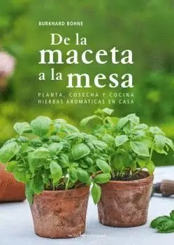 DE LA MACETA A LA MESA: PLANTA, COSECHA Y COCINA HIERBAS AROMÁTICAS EN CASA DE LA MACETA A LA MESA: PLANTA, COSECHA Y COCINA HIERBAS AROMÁTICAS EN CASA