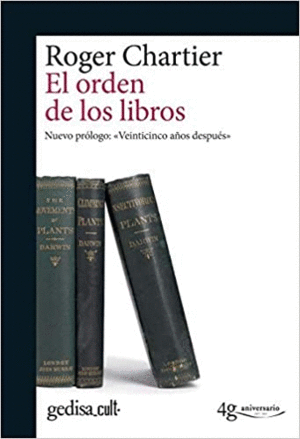 EL ORDEN DE LOS LIBROS : LECTORES, AUTORES, BIBLIOTECAS EN EUROPA ENTRE LOS SIGLOS XIV Y XVIII