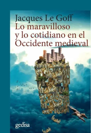 LO MARAVILLOSO Y LO COTIDIANO EN EL OCCIDENTE MEDIEVAL LO MARAVILLOSO Y LO COTIDIANO EN EL OCCIDENTE MEDIEVAL