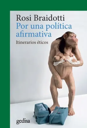 POR UNA POLÍTICA AFIRMATIVA: ITINERARIOS ÉTICOS POR UNA POLÍTICA AFIRMATIVA: ITINERARIOS ÉTICOS