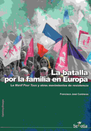 LA BATALLA POR LA FAMILIA EN EUROPA : LA MANIF POUR TOUS Y OTROS MOVIMIENTOS DE RESISTENCIA