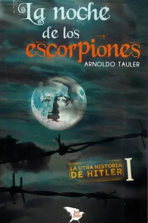 LA NOCHE DE LOS ESCORPIONES: LA OTRA HISTORIA DE HITLER I LA NOCHE DE LOS ESCORPIONES: LA OTRA HISTORIA DE HITLER I