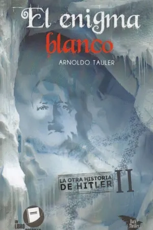 EL ENIGMA BLANCO: LA OTRA HISTORIA DE HITLER II
