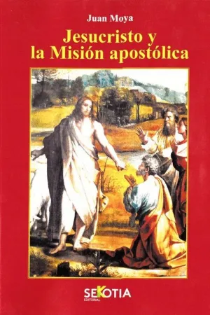 JESUCRISTO Y LA MISIÓN APOSTÓLICA JESUCRISTO Y LA MISIÓN APOSTÓLICA