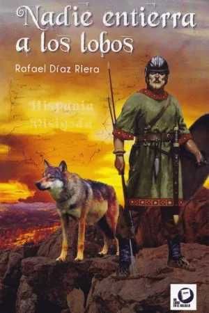 NADIE ENTIERRA A LOS LOBOS: HISPANIA VISIGODA