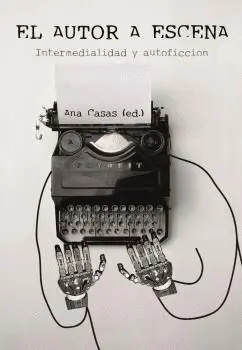 EL AUTOR A ESCENA: INTERMEDIALIDAD Y AUTOFICCIÓN