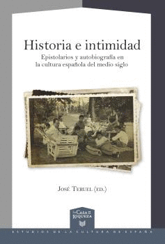 HISTORIA E INTIMIDAD. EPISTOLARIOS Y AUTOBIOGRAFÍA EN LA CULTURA ESPAÑOLA DEL MEDIO SIGLO
