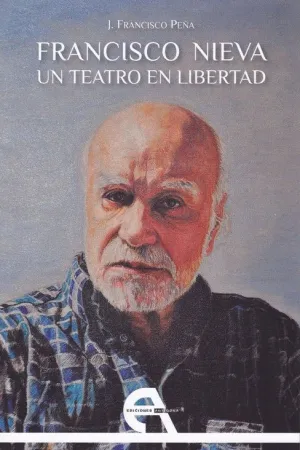 FRANCISCO NIEVA: UN TEATRO EN LIBERTAD FRANCISCO NIEVA: UN TEATRO EN LIBERTAD