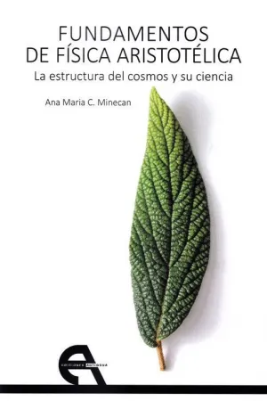 FUNDAMENTOS DE FISICA ARISTOTELICA: LA ESTRUCTURA DEL COSMOS Y SU CIENCIA FUNDAMENTOS DE FISICA ARISTOTELICA: LA ESTRUCTURA DEL COSMOS Y SU CIENCIA