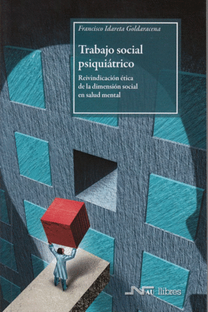 TRABAJO SOCIAL PSIQUIATRICO: REIVINDICACION ETICA DE LA DIMENSION SOCIAL EN SALUD MENTAL