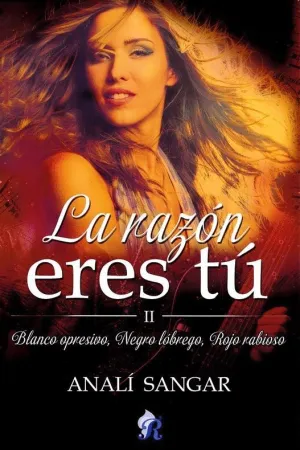 LA RAZON ERES TU: II. BLANCO OPRESIVO, NEGRO LOBREGO, ROJO RABIOSO