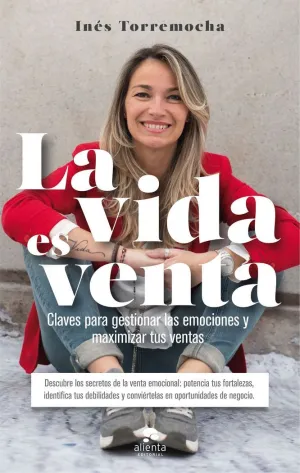 LA VIDA ES VENTA: CLAVES PARA GESTIONAR LAS EMOCIONES Y MAXIMIZAR TUS VENTAS