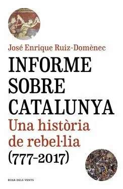 INFORME SOBRE CATALUNYA: UNA HISTÒRIA DE REBEL·LIA (777-2017) INFORME SOBRE CATALUNYA: UNA HISTÒRIA DE REBEL·LIA (777-2017)