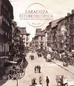 ZARAGOZA ESTEREOSCÓPICA: FOTOGRAFÍA PROFESIONAL Y COMERCIAL (1850-1970) ZARAGOZA ESTEREOSCÓPICA: FOTOGRAFÍA PROFESIONAL Y COMERCIAL (1850-1970)