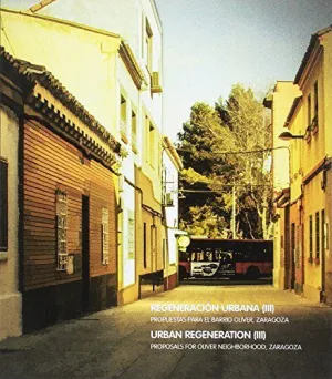 REGENERACIÓN URBANA (III): PROPUESTA PARA EL BARRIO OLIVER, ZARAGOZA
