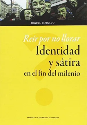 REIR POR NO LLORAR. IDENTIDAD Y SÁTIRA EN EL FIN DEL MILENIO