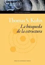 THOMAS S. KUHN: LA BÚSQUEDA DE LA ESTRUCTURA THOMAS S. KUHN: LA BÚSQUEDA DE LA ESTRUCTURA