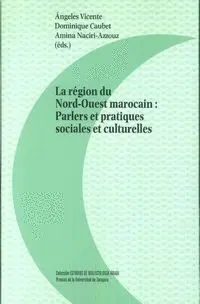 LA REGIÓN DU NORD-OUEST MAROCAIN: PARLERS ET PRATIQUES SOCIALES ET CULTURELLES LA REGIÓN DU NORD-OUEST MAROCAIN: PARLERS ET PRATIQUES SOCIALES ET CULTURELLES