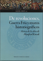 DE REVOLUCIONES, GUERRA FRÍA Y MUROS HISTORIOGRÁFICOS: ACERCA DE LA OBRA DE MANFRED KOSSOK