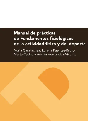 MANUAL DE PRÁCTICAS DE FUNDAMENTOS FISIOLÓGICOS DE LA ACTIVIDAD FÍSICA Y DEL DEPORTE MANUAL DE PRÁCTICAS DE FUNDAMENTOS FISIOLÓGICOS DE LA ACTIVIDAD FÍSICA Y DEL DEPORTE