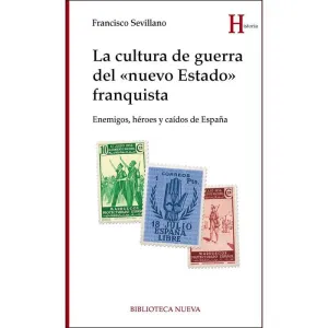 LA CULTURA DE GUERRA DEL ´NUEVO ESTADO´ FRANQUISTA: ENEMIGOS, HÉROES Y CAÍDOS DE ESPAÑA LA CULTURA DE GUERRA DEL ´NUEVO ESTADO´ FRANQUISTA: ENEMIGOS, HÉROES Y CAÍDOS DE ESPAÑA