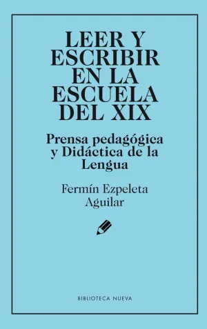 LEER Y ESCRIBIR EN LA ESCUELA DEL XIX: PRENSA PEDAGÓGICA Y DIDÁCTICA DE LA LENGUA