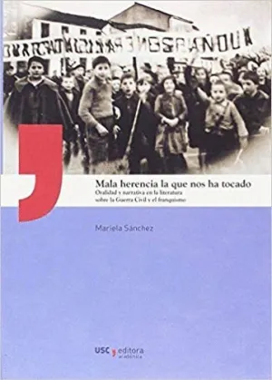 MALA HERENCIA LA QUE NOS HA TOCADO: ORALIDAD Y NARRATIVA EN LA LITERATURA SOBRE LA GUERRA CIVIL Y FR