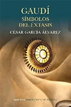 GAUDÍ: SÍMBOLOS DEL ÉXTASIS GAUDÍ: SÍMBOLOS DEL ÉXTASIS