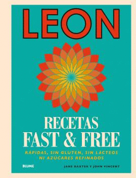 LEON. RECETAS FAST & FREE: RAPIDAS, SIN GLUTEN, SIN LACTEOS NI AZUCARES REFINADOS