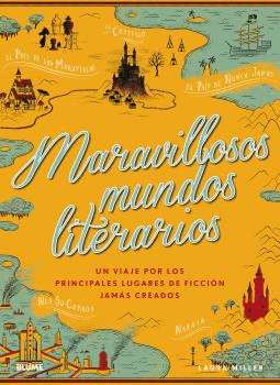 MARAVILLOSOS MUNDOS LITERARIOS: UN VIAJE POR LOS PRINCIPALES LUGARES DE FICCION JAMAS CREADOS