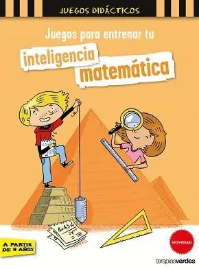 JUEGOS PARA ENTRENAR TU INTELIGENCIA MATEMÁTICA (A PARTIR DE 9 AÑOS)