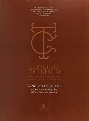 CONCILIO DE TRENTO: INNOVAR EN LA TRADICIÓN. HISTORIA, TEOLOGÍA Y PROYECCIÓN . CONCÍLIO DE TRENTO: I