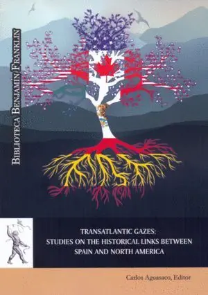 TRANSATLANTIC GAZES: STUDIES ON THE HISTORICAL LINKS BETWEEN SPAIN AN NORTH AMERICA TRANSATLANTIC GAZES: STUDIES ON THE HISTORICAL LINKS BETWEEN SPAIN AN NORTH AMERICA