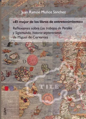 EL MEJOR DE LOS LIBROS DE ENTRETENIMIENTO: REFLEXIONES SOBRE LOS TRABAJOS DE PERSILES Y SIGISMUNDA,