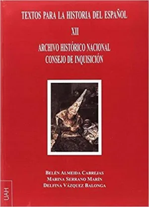 TEXTOS PARA LA HISTORIA DEL ESPAÑOL XII: ARCHIVO HISTÓRICO NACIONAL CONSEJO DE INQUISICIÓN TEXTOS PARA LA HISTORIA DEL ESPAÑOL XII: ARCHIVO HISTÓRICO NACIONAL CONSEJO DE INQUISICIÓN