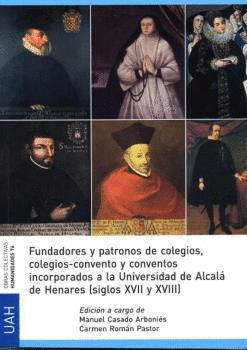 FUNDADORES Y PATRONOS DE COLEGIOS, COLEGIOS-CONVENTOS INCORPORADOS A LA UNIVERSIDAD DE ALCALÁ DE HEN
