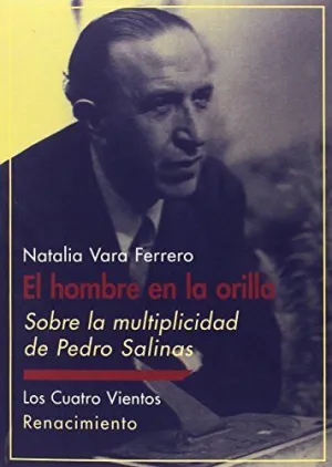 EL HOMBRE EN LA ORILLA: SOBRE LA MULTIPLICIDAD DE PEDRO SALINAS