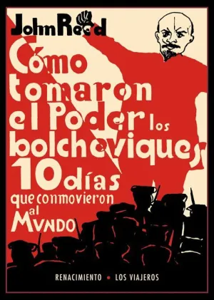 CÓMO TOMARON EL PODER LOS BOLCHEVIQUES: DIEZ DÍAS QUE CONMOVIERON AL MUNDO