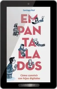 EMPANTALLADOS : CÓMO CONVIVIR CON HIJOS DIGITALES