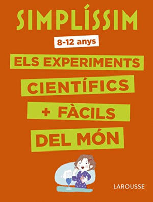 SIMPLÍSSIM. ELS EXPERIMENTS CIENTÍFICS MÉS FÀCILS DEL MÓN (8-12 ANYS)