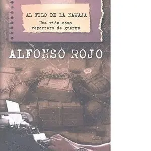 AL FILO DE LA NAVAJA: UNA VIDA COMO REPORTERO DE GUERRA AL FILO DE LA NAVAJA: UNA VIDA COMO REPORTERO DE GUERRA