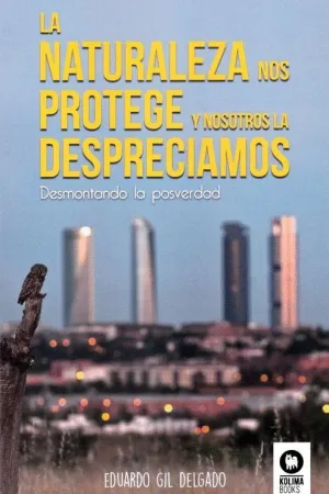 LA NATURALEZA NOS PROTEGE Y NOSOTROS LA DESPRECIAMOS: DESMONTANDO LA POSVERDAD