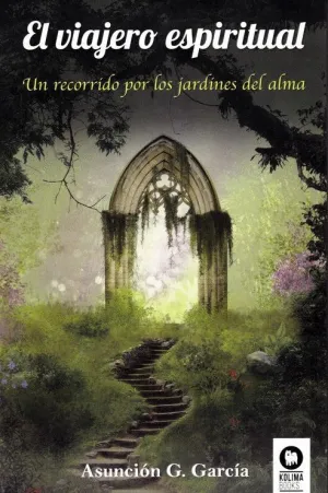 EL VIAJERO ESPIRITUAL: UN RECORRIDO POR LOS JARDINES DEL ALMA EL VIAJERO ESPIRITUAL: UN RECORRIDO POR LOS JARDINES DEL ALMA