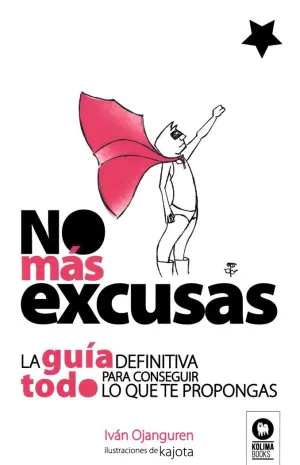 NO MAS EXCUSAS: LA GUIA DEFINITIVA PARA CONSEGUIR TODO LO QUE TE PROPONGAS