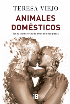 ANIMALES DOMÉSTICOS: TODAS LAS HISTORIAS DE AMOR SON PELIGROSAS