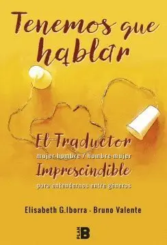 TENEMOS QUE HABLAR: EL TRADUCTOR HOMBRE-MUJER / MUJER-HOMBRE. IMPRESCINDIBLE PARA ENTENDERNOS ENTRE