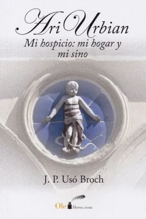 ARI URBIAN : MI HOSPICIO : MI HOGAR Y MI SINO