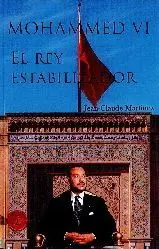 MOHAMMED VI: EL REY ESTABILIZADOR MOHAMMED VI: EL REY ESTABILIZADOR