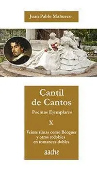 CANTIL DE CANTOS. POEMAS EJEMPLARES X: VEINTE RIMAS COMO BÉCQUER Y OTROS REDOBLES EN ROMANCES DOBLES